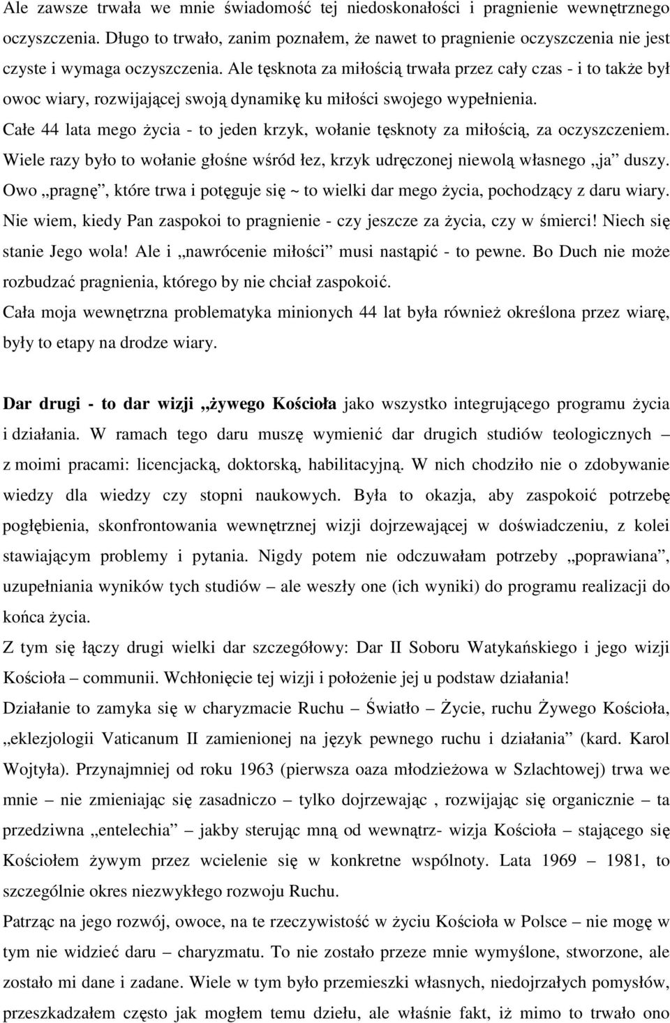 Ale tęsknota za miłością trwała przez cały czas - i to także był owoc wiary, rozwijającej swoją dynamikę ku miłości swojego wypełnienia.