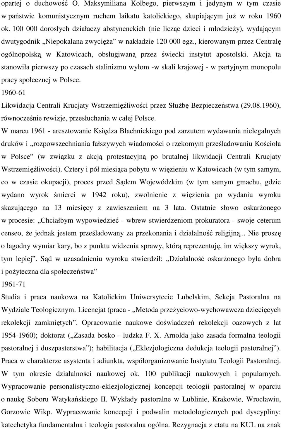 , kierowanym przez Centralę ogólnopolską w Katowicach, obsługiwaną przez świecki instytut apostolski.