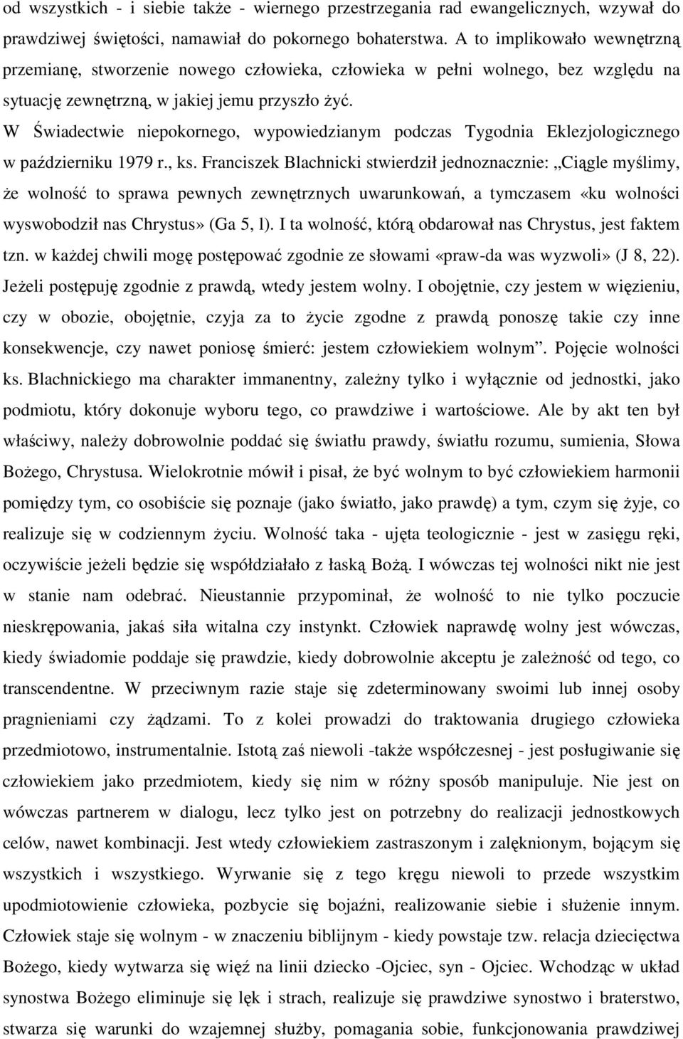 W Świadectwie niepokornego, wypowiedzianym podczas Tygodnia Eklezjologicznego w październiku 1979 r., ks.