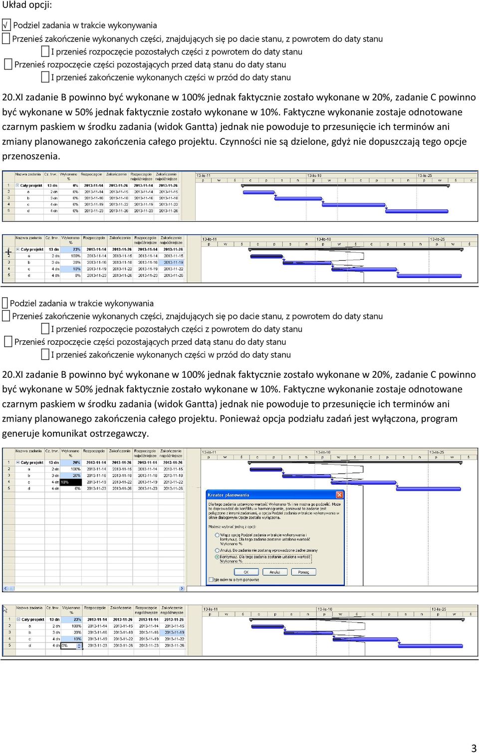 Czynności nie są dzielone, gdyż nie dopuszczają tego opcje przenoszenia. Podziel zadania w trakcie wykonywania 20.