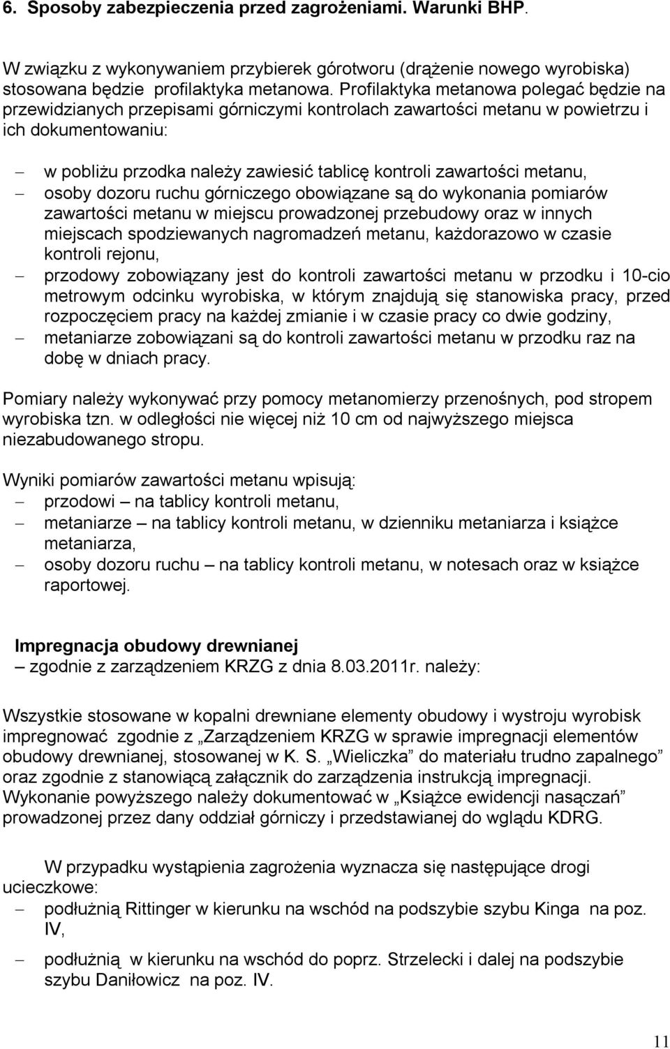 zawartości metanu, osoby dozoru ruchu górniczego obowiązane są do wykonania pomiarów zawartości metanu w miejscu prowadzonej przebudowy oraz w innych miejscach spodziewanych nagromadzeń metanu,