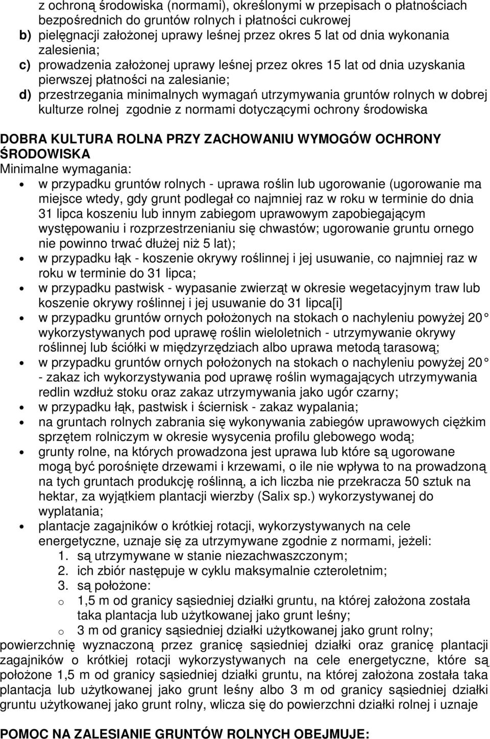 w dobrej kulturze rolnej zgodnie z normami dotyczącymi ochrony środowiska DOBRA KULTURA ROLNA PRZY ZACHOWANIU WYMOGÓW OCHRONY ŚRODOWISKA Minimalne wymagania: w przypadku gruntów rolnych - uprawa