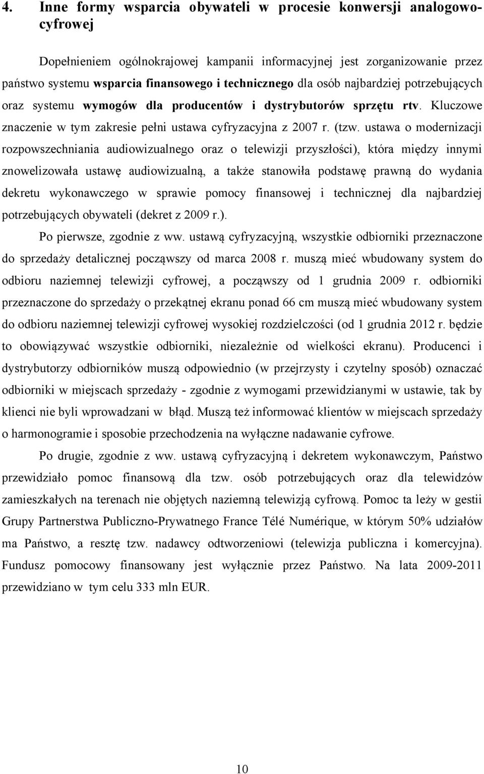 ustawa o modernizacji rozpowszechniania audiowizualnego oraz o telewizji przyszłości), która między innymi znowelizowała ustawę audiowizualną, a także stanowiła podstawę prawną do wydania dekretu