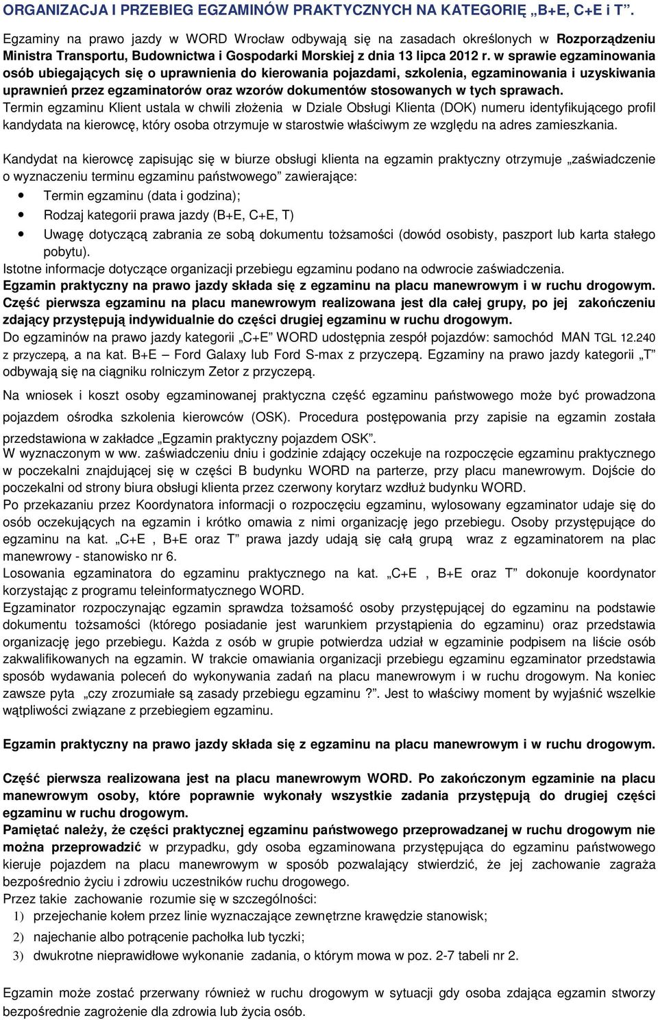 w sprawie egzaminowania osób ubiegających się o uprawnienia do kierowania pojazdami, szkolenia, egzaminowania i uzyskiwania uprawnień przez egzaminatorów oraz wzorów dokumentów stosowanych w tych