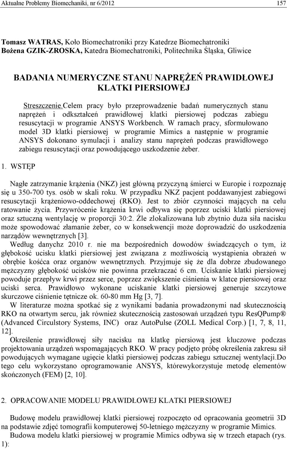 Celem pracy było przeprowadzenie badań numerycznych stanu naprężeń i odkształceń prawidłowej klatki piersiowej podczas zabiegu resuscytacji w programie ANSYS Workbench.