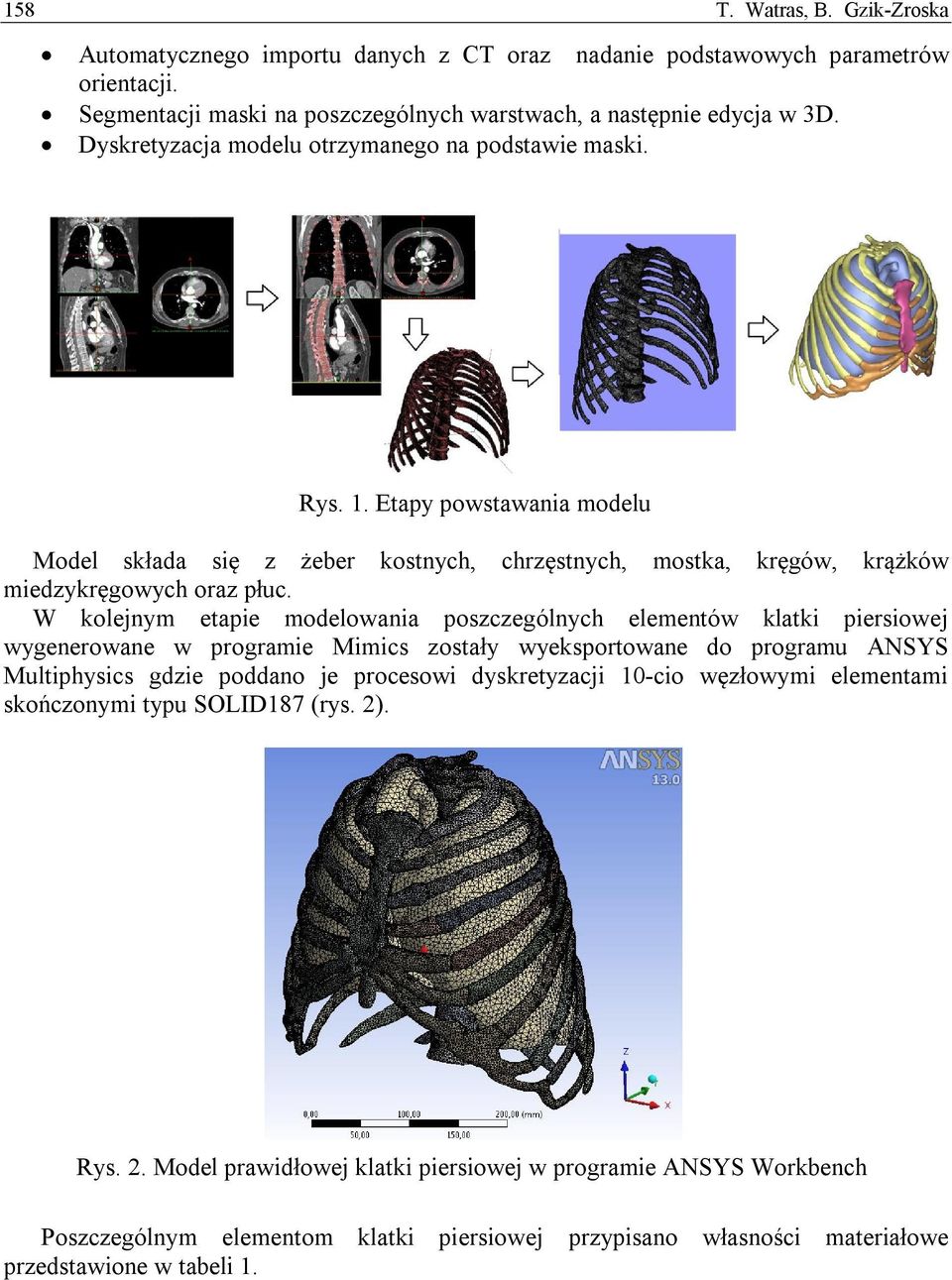 W kolejnym etapie modelowania poszczególnych elementów klatki piersiowej wygenerowane w programie Mimics zostały wyeksportowane do programu ANSYS Multiphysics gdzie poddano je procesowi dyskretyzacji