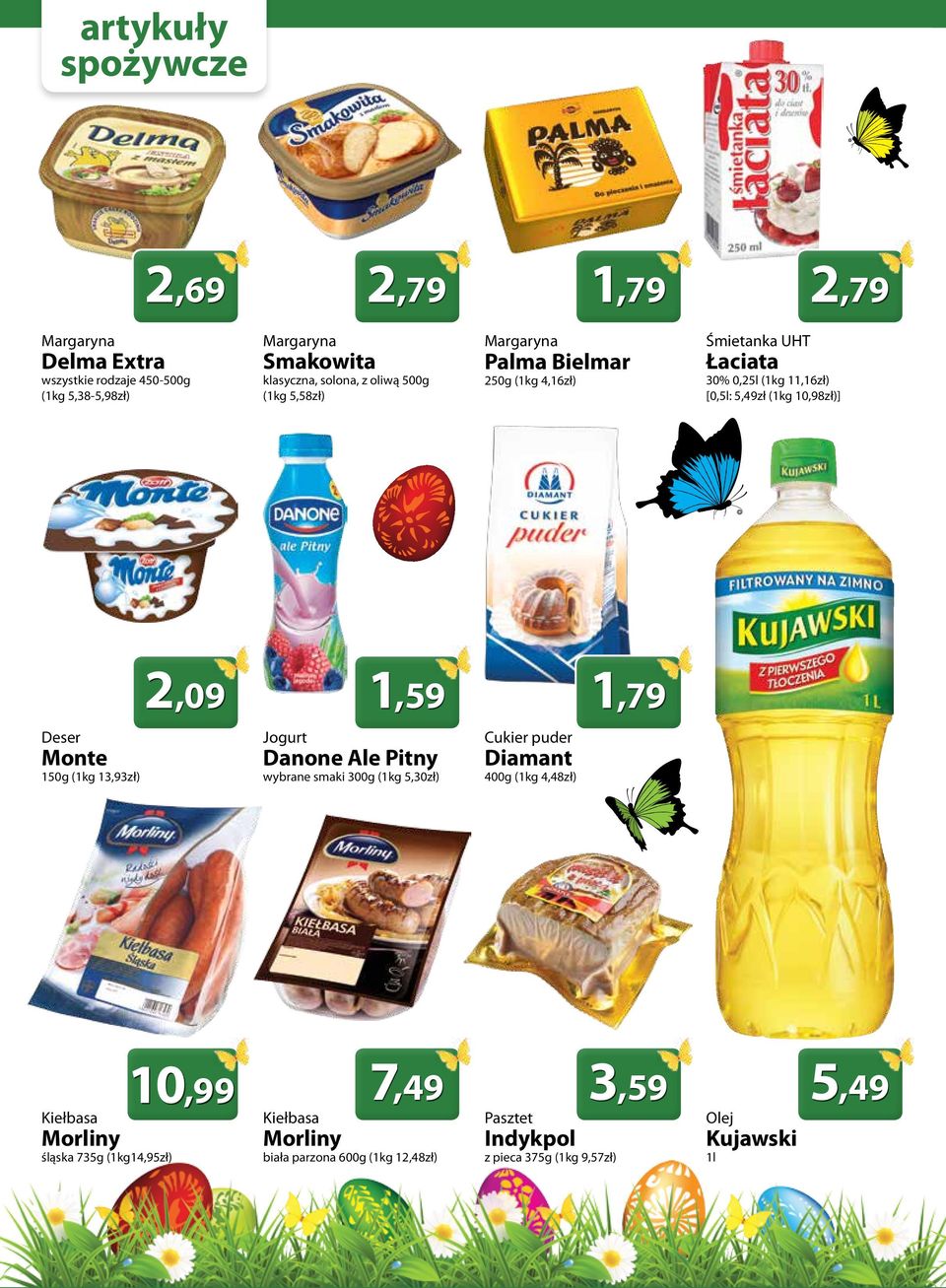 Deser Jogurt Cukier puder 150g (1kg 13,93zł) wybrane smaki 300g (1kg 5,30zł) 400g (1kg 4,48zł) Monte Kiełbasa Morliny 10,99 śląska 735g (1kg14,95zł)