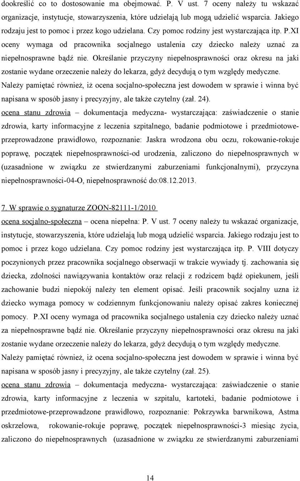 XI oceny wymaga od pracownika socjalnego ustalenia czy dziecko należy uznać za niepełnosprawne bądź nie.