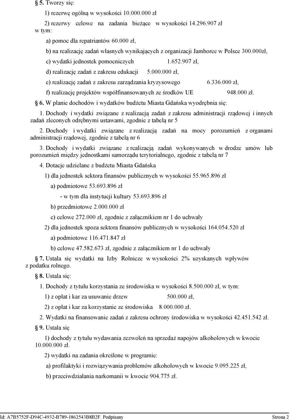 336.000 zł, f) realizację projektów współfinansowanych ze środków UE 948.000 zł. 6. W planie dochodów i wydatków budżetu Miasta Gdańska wyodrębnia się: 1.