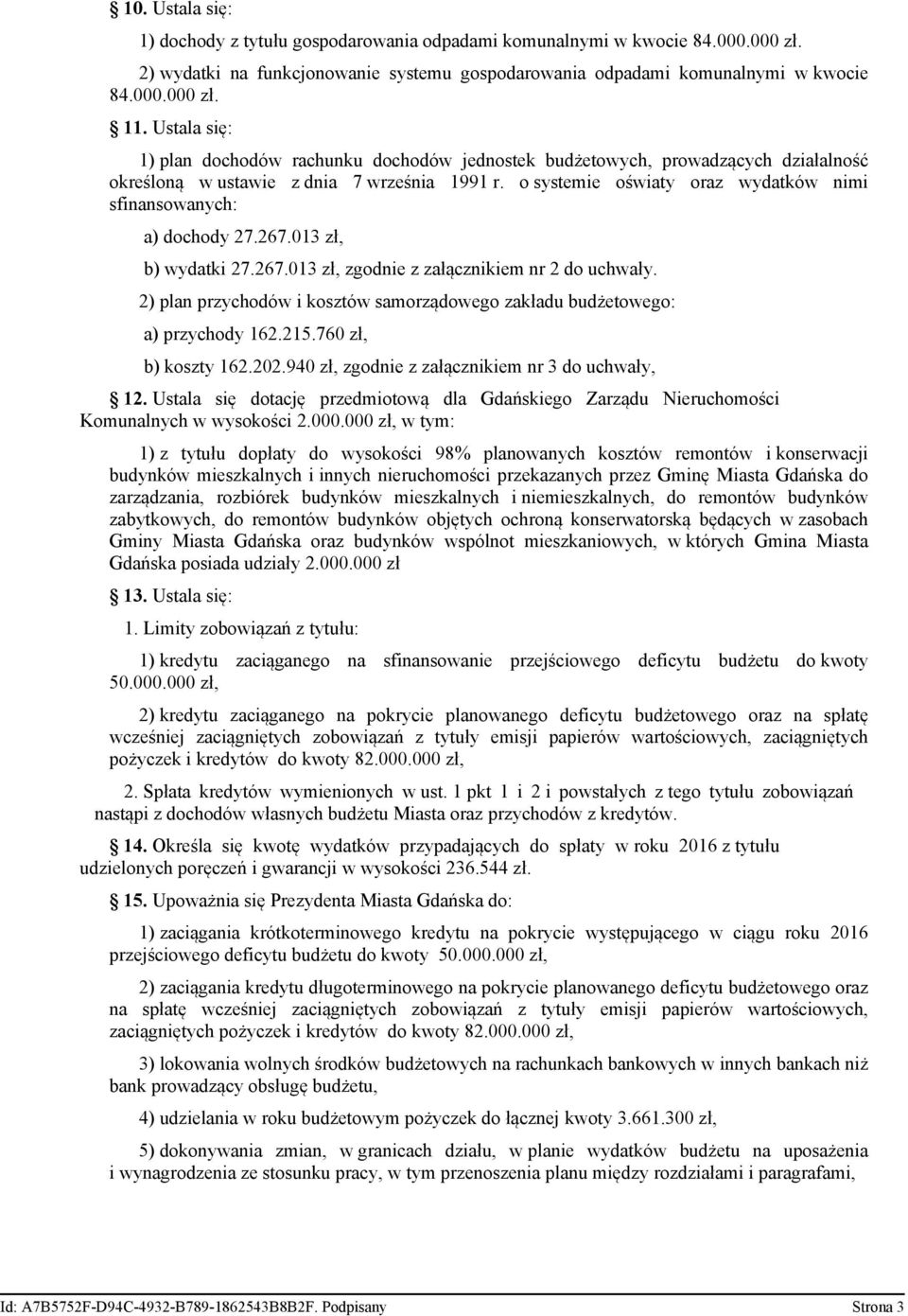 o systemie oświaty oraz wydatków nimi sfinansowanych: a) dochody 27.267.013 zł, b) wydatki 27.267.013 zł, zgodnie z załącznikiem nr 2 do uchwały.