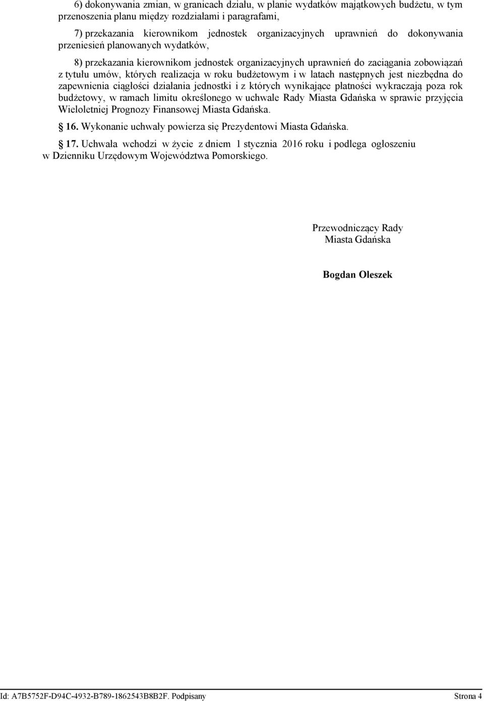 i w latach następnych jest niezbędna do zapewnienia ciągłości działania jednostki i z których wynikające płatności wykraczają poza rok budżetowy, w ramach limitu określonego w uchwale Rady Miasta