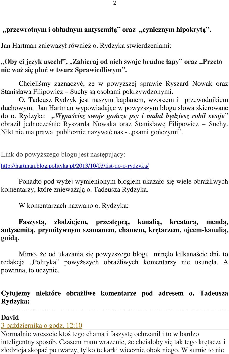 Chcieliśmy zaznaczyć, ze w powyższej sprawie Ryszard Nowak oraz Stanisława Filipowicz Suchy są osobami pokrzywdzonymi. O. Tadeusz Rydzyk jest naszym kapłanem, wzorcem i przewodnikiem duchowym.