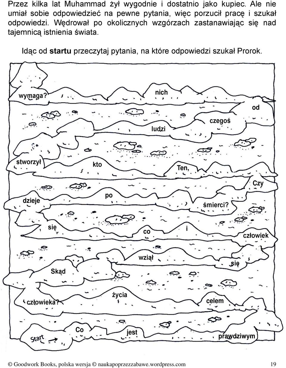 Wędrował po okolicznych wzgórzach zastanawiając się nad tajemnicą istnienia świata.