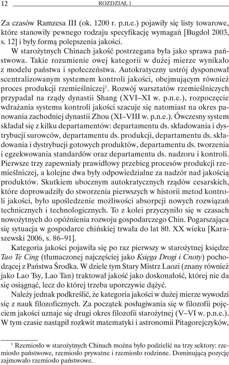 Autokratyczny ustrój dysponował scentralizowanym systemem kontroli jakości, obejmującym również proces produkcji rzemieślniczej 1.