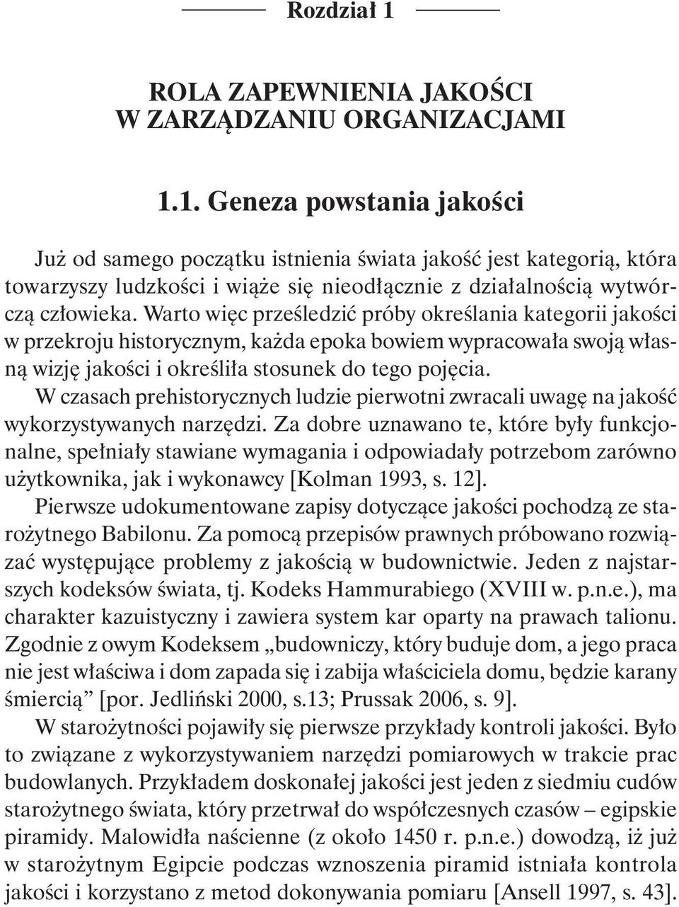 W czasach prehistorycznych ludzie pierwotni zwracali uwagę na jakość wykorzystywanych narzędzi.