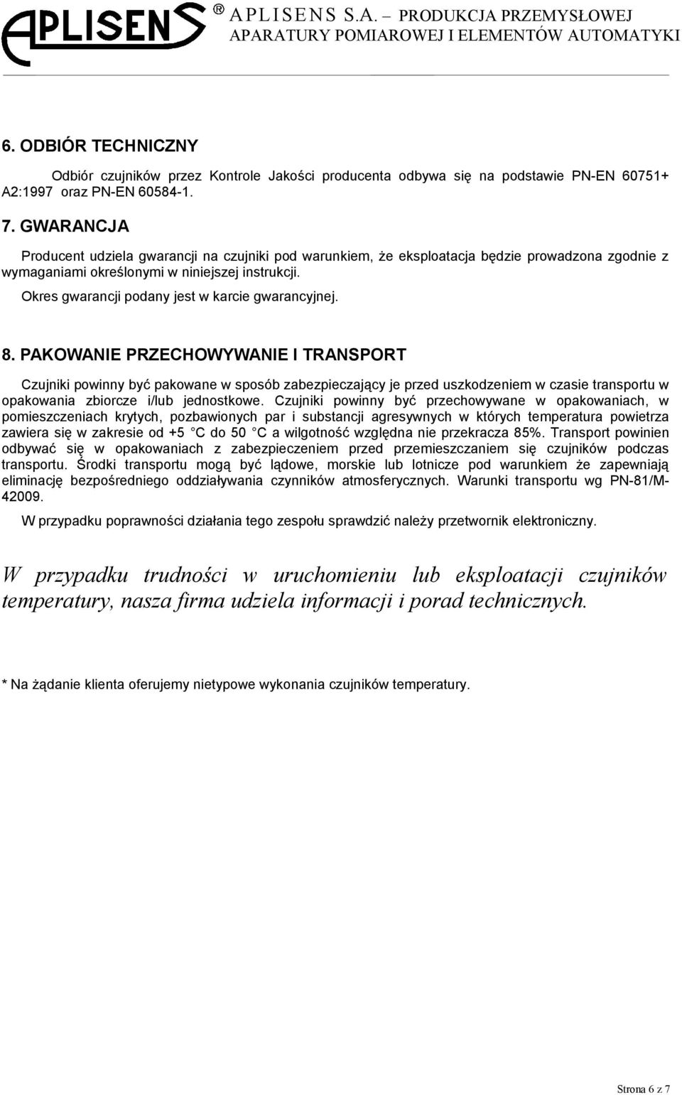 Okres gwarancji podany jest w karcie gwarancyjnej. 8.