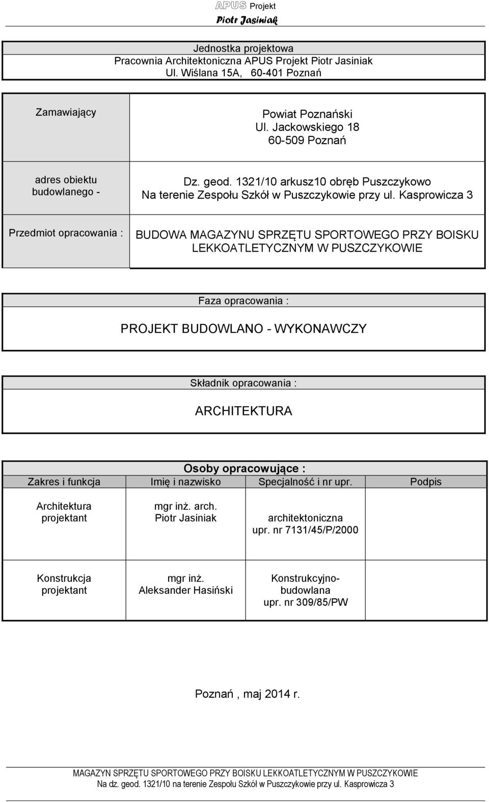 Kasprowicza 3 Przedmiot opracowania : BUDOWA MAGAZYNU SPRZĘTU SPORTOWEGO PRZY BOISKU LEKKOATLETYCZNYM W PUSZCZYKOWIE Faza opracowania : PROJEKT BUDOWLANO - WYKONAWCZY Składnik opracowania :