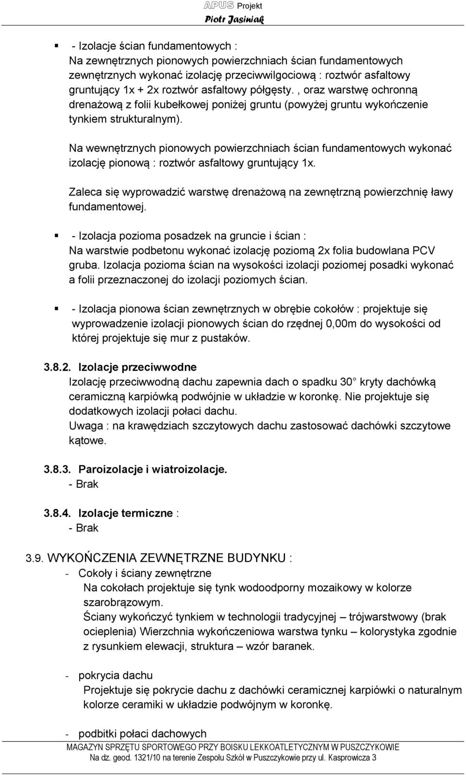 Na wewnętrznych pionowych powierzchniach ścian fundamentowych wykonać izolację pionową : roztwór asfaltowy gruntujący 1x.