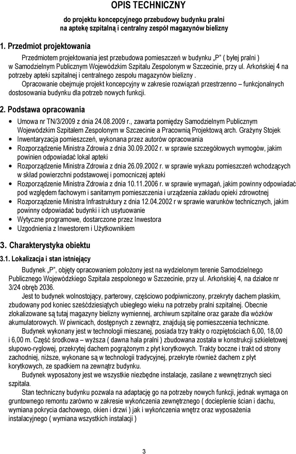 Opraoane obejmuje projet onepyjny zarese rozązań przestrzenno funjonalnyh dostosoana budynu dla potrzeb noyh funj. 2. Podstaa opraoana Umoa nr TN/3/2009 z dna 24.08.2009 r.