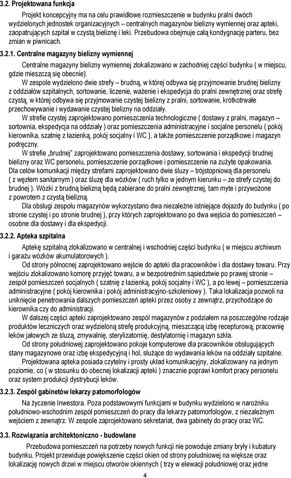 W zespole ydzelono de strefy brudną, tórej odbya sę przyjmoane brudnej belzny z oddzałó szptalnyh, sortoane, lzene, ażene espedyja do praln zenętrznej oraz strefę zystą, tórej odbya sę przyjmoane