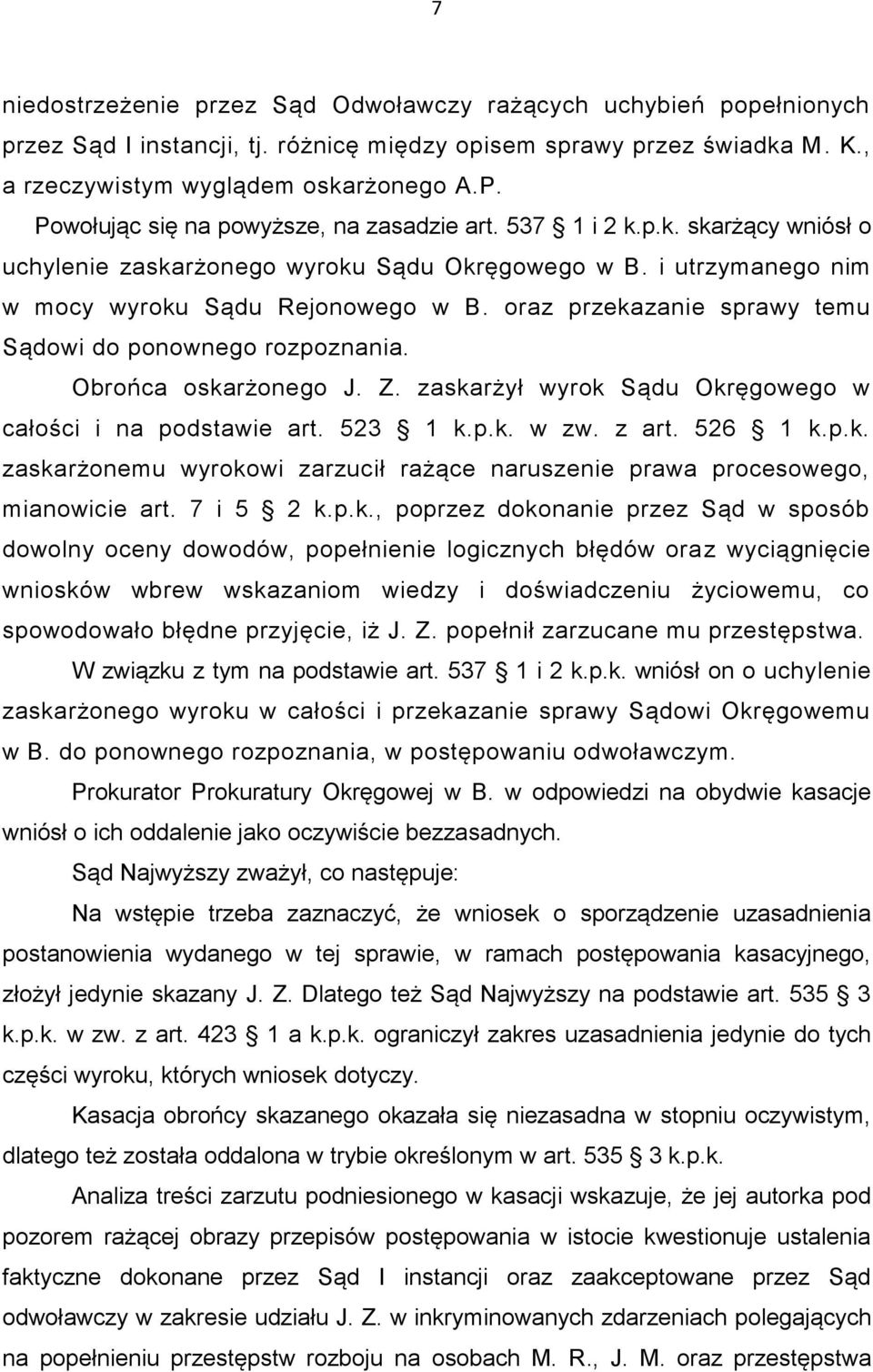 oraz przekazanie sprawy temu Sądowi do ponownego rozpoznania. Obrońca oskarżonego J. Z. zaskarżył wyrok Sądu Okręgowego w całości i na podstawie art. 523 1 k.p.k. w zw. z art. 526 1 k.p.k. zaskarżonemu wyrokowi zarzucił rażące naruszenie prawa procesowego, mianowicie art.