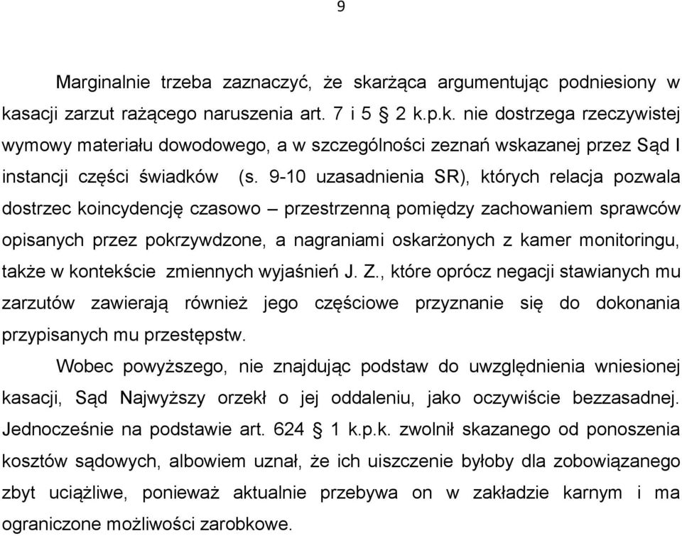 także w kontekście zmiennych wyjaśnień J. Z., które oprócz negacji stawianych mu zarzutów zawierają również jego częściowe przyznanie się do dokonania przypisanych mu przestępstw.