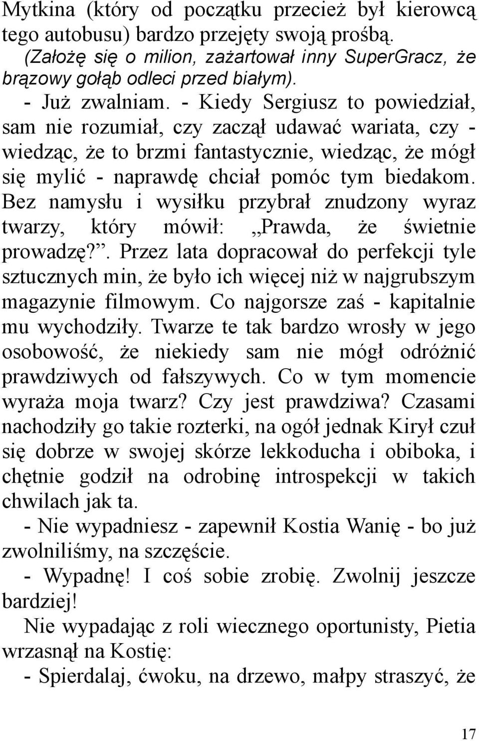 Bez namysłu i wysiłku przybrał znudzony wyraz twarzy, który mówił: Prawda, że świetnie prowadzę?