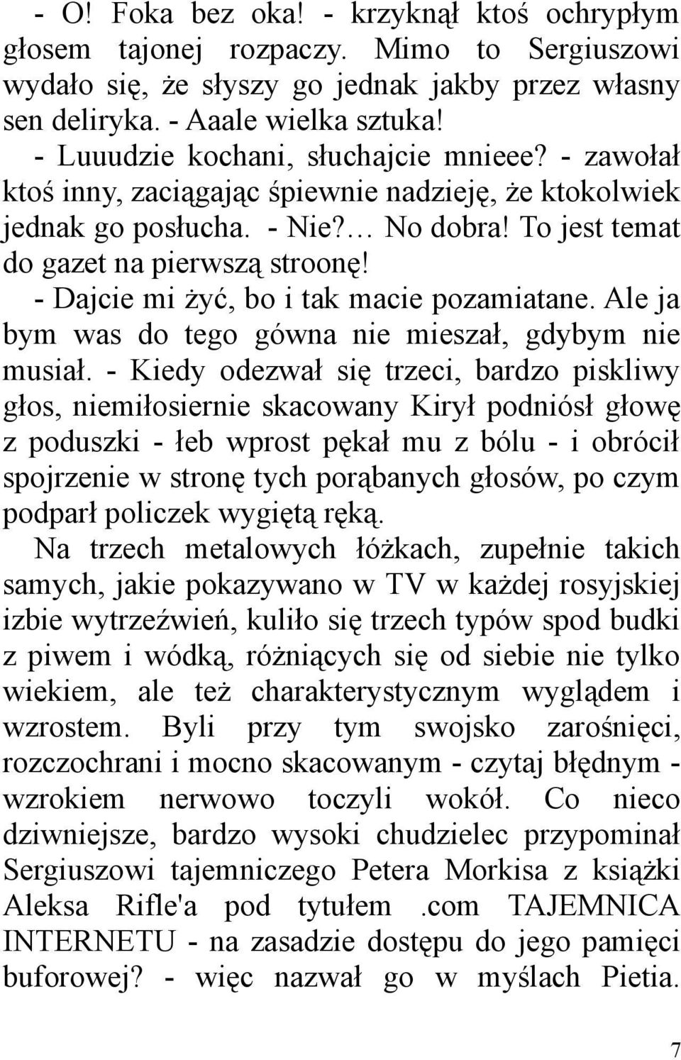 - Dajcie mi żyć, bo i tak macie pozamiatane. Ale ja bym was do tego gówna nie mieszał, gdybym nie musiał.