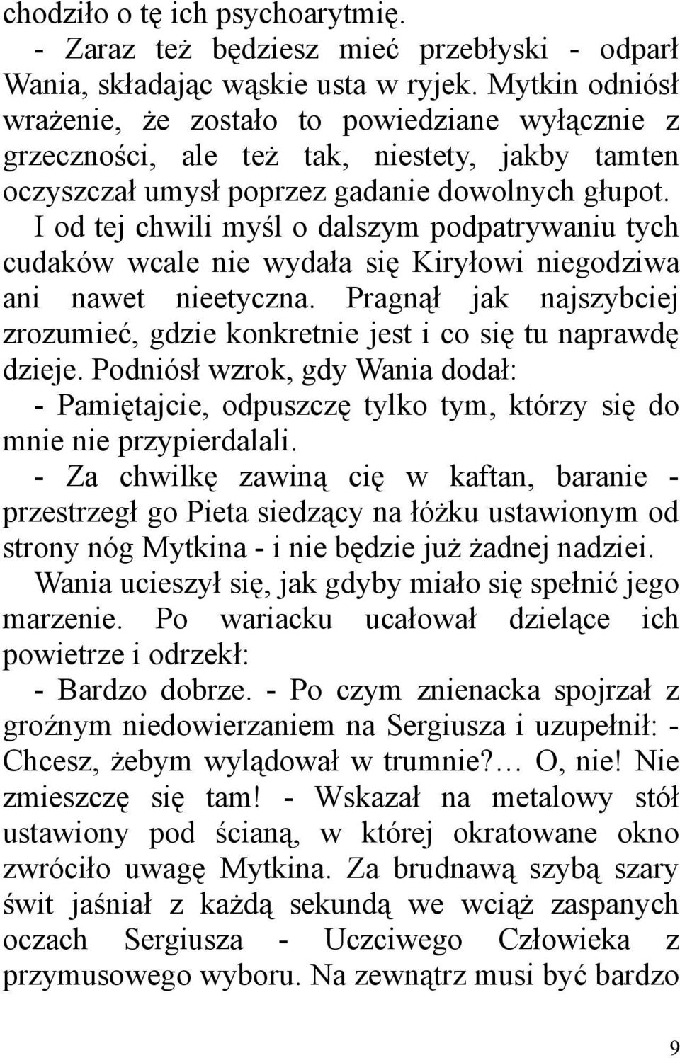 I od tej chwili myśl o dalszym podpatrywaniu tych cudaków wcale nie wydała się Kiryłowi niegodziwa ani nawet nieetyczna.