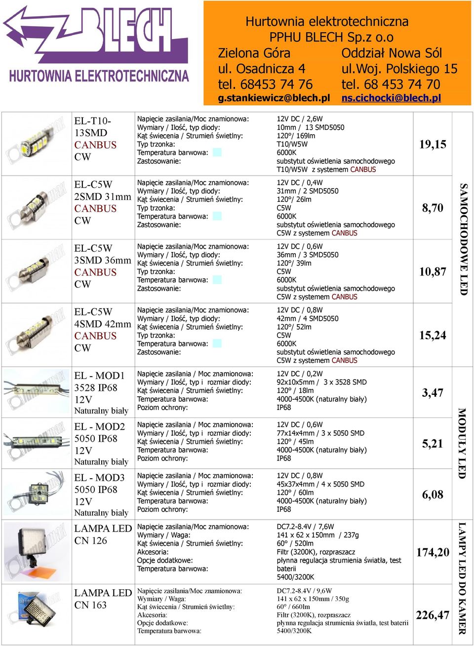 - MOD1 3528 IP68 12V Naturalny biały EL - MOD2 5050 IP68 12V Naturalny biały EL - MOD3 5050 IP68 12V Naturalny biały Napięcie zasilania / Moc znamionowa: Wymiary / Ilość, typ i rozmiar diody: Poziom