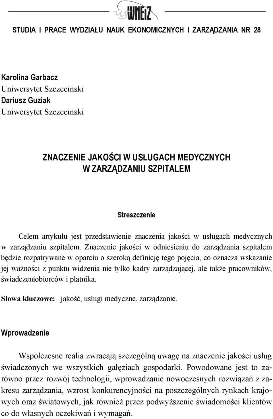 Znaczenie jakości w odniesieniu do zarządzania szpitalem będzie rozpatrywane w oparciu o szeroką definicję tego pojęcia, co oznacza wskazanie jej ważności z punktu widzenia nie tylko kadry