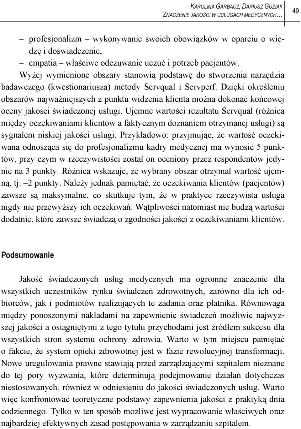 Dzięki określeniu obszarów najważniejszych z punktu widzenia klienta można dokonać końcowej oceny jakości świadczonej usługi.