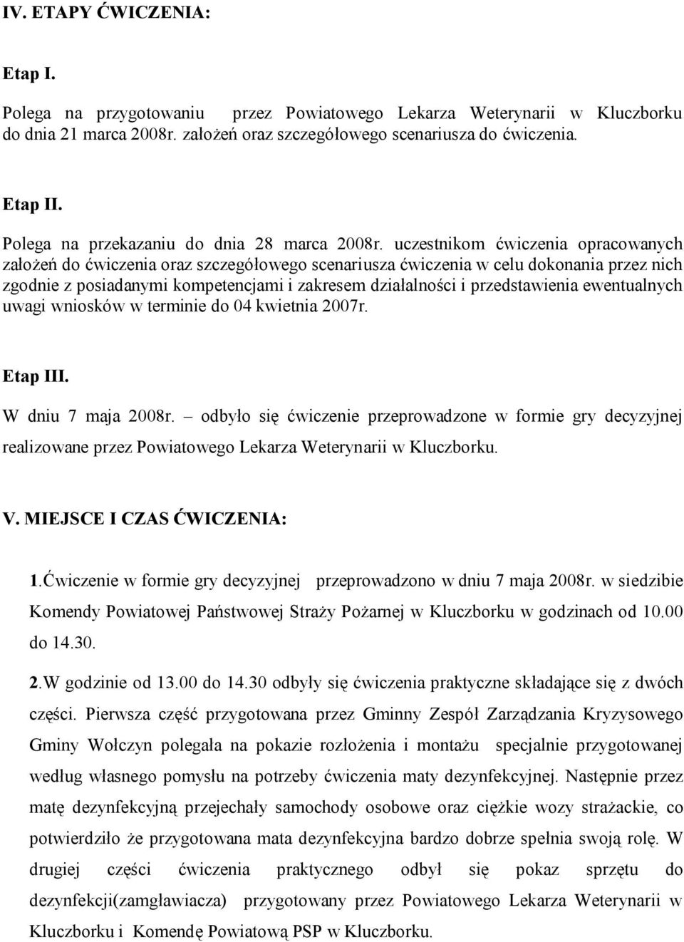 uczestnikom ćwiczenia opracowanych założeń do ćwiczenia oraz szczegółowego scenariusza ćwiczenia w celu dokonania przez nich zgodnie z posiadanymi kompetencjami i zakresem działalności i