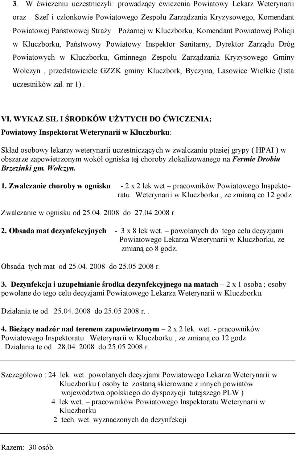 przedstawiciele GZZK gminy Kluczbork, Byczyna, Lasowice Wielkie (lista uczestników zał. nr 1). VI.