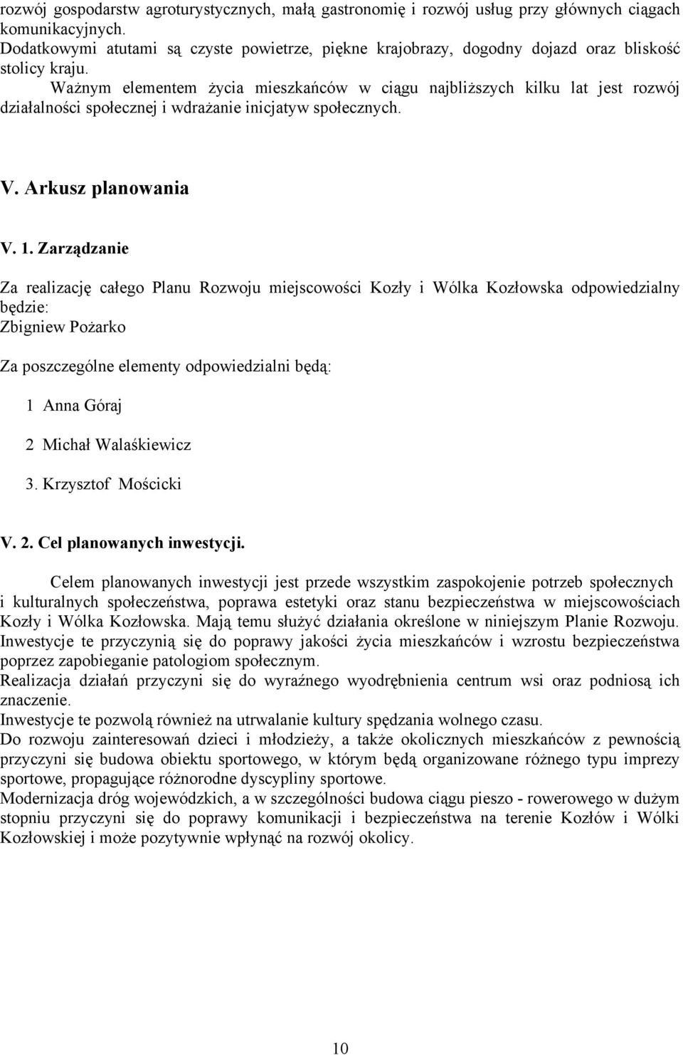 Ważnym elementem życia mieszkańców w ciągu najbliższych kilku lat jest rozwój działalności społecznej i wdrażanie inicjatyw społecznych. V. Arkusz planowania V. 1.