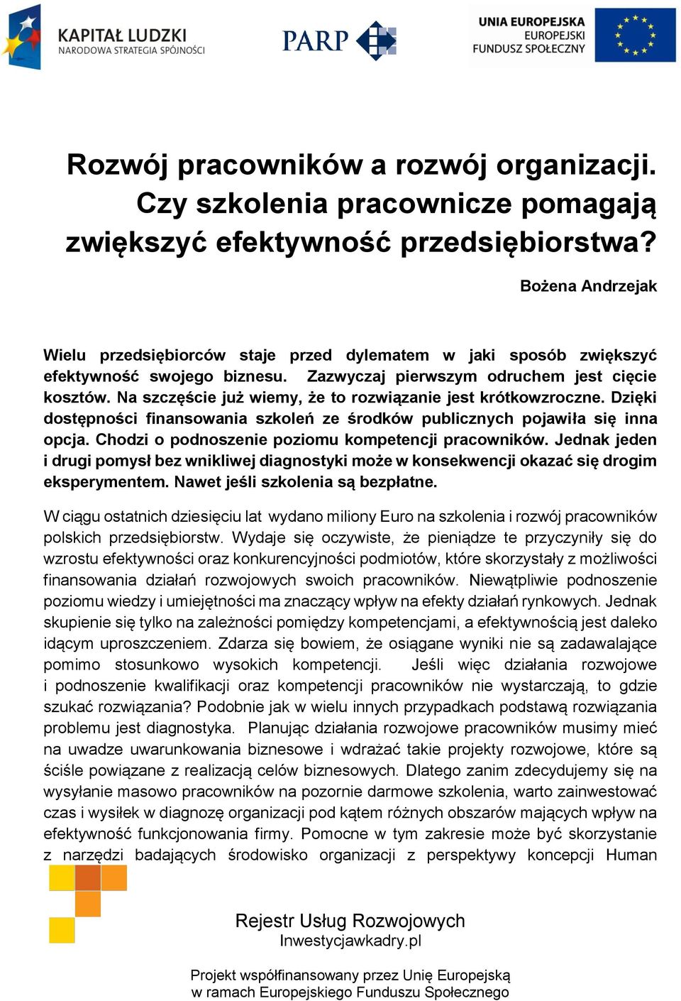 Na szczęście już wiemy, że to rozwiązanie jest krótkowzroczne. Dzięki dostępności finansowania szkoleń ze środków publicznych pojawiła się inna opcja.