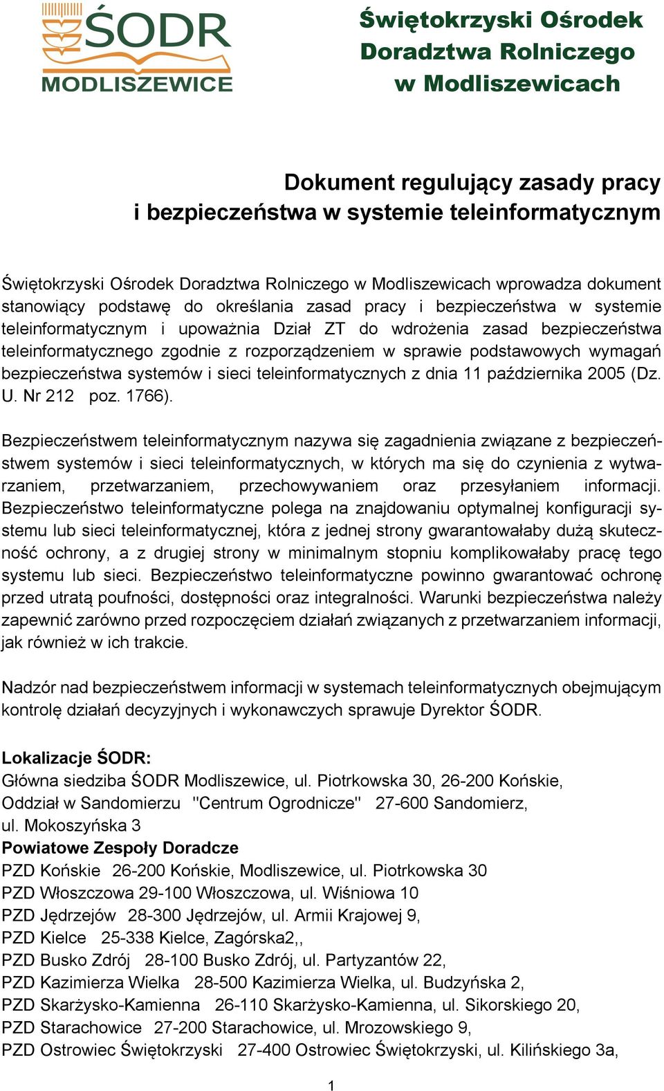 rozporządzeniem w sprawie podstawowych wymagań bezpieczeństwa systemów i sieci teleinformatycznych z dnia 11 października 2005 (Dz. U. Nr 212 poz. 1766).