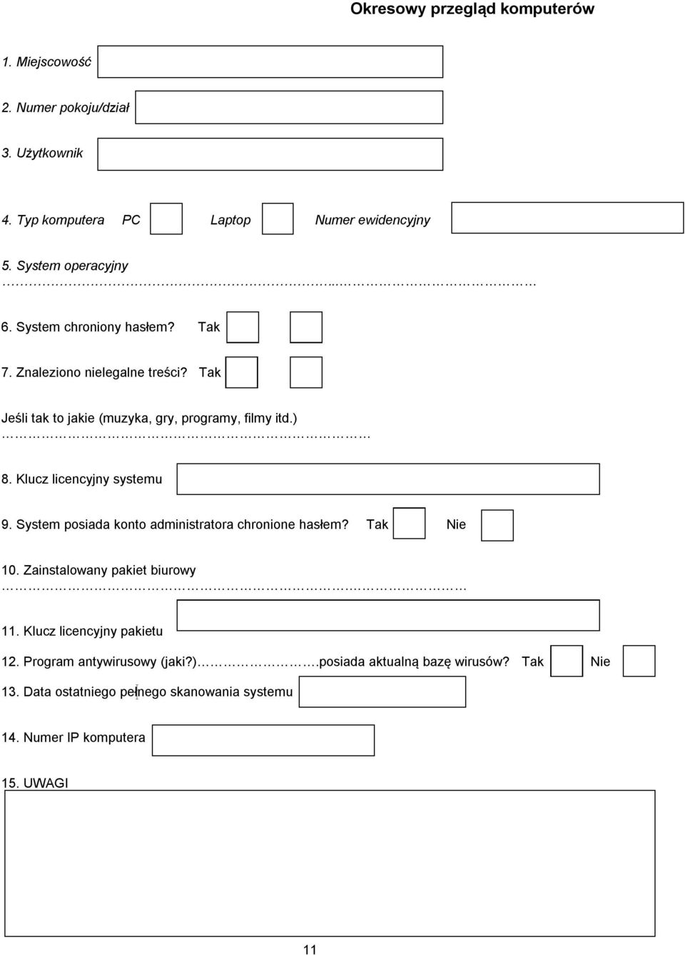 Klucz licencyjny systemu 9. System posiada konto administratora chronione hasłem? Tak Nie 10. Zainstalowany pakiet biurowy. 11.