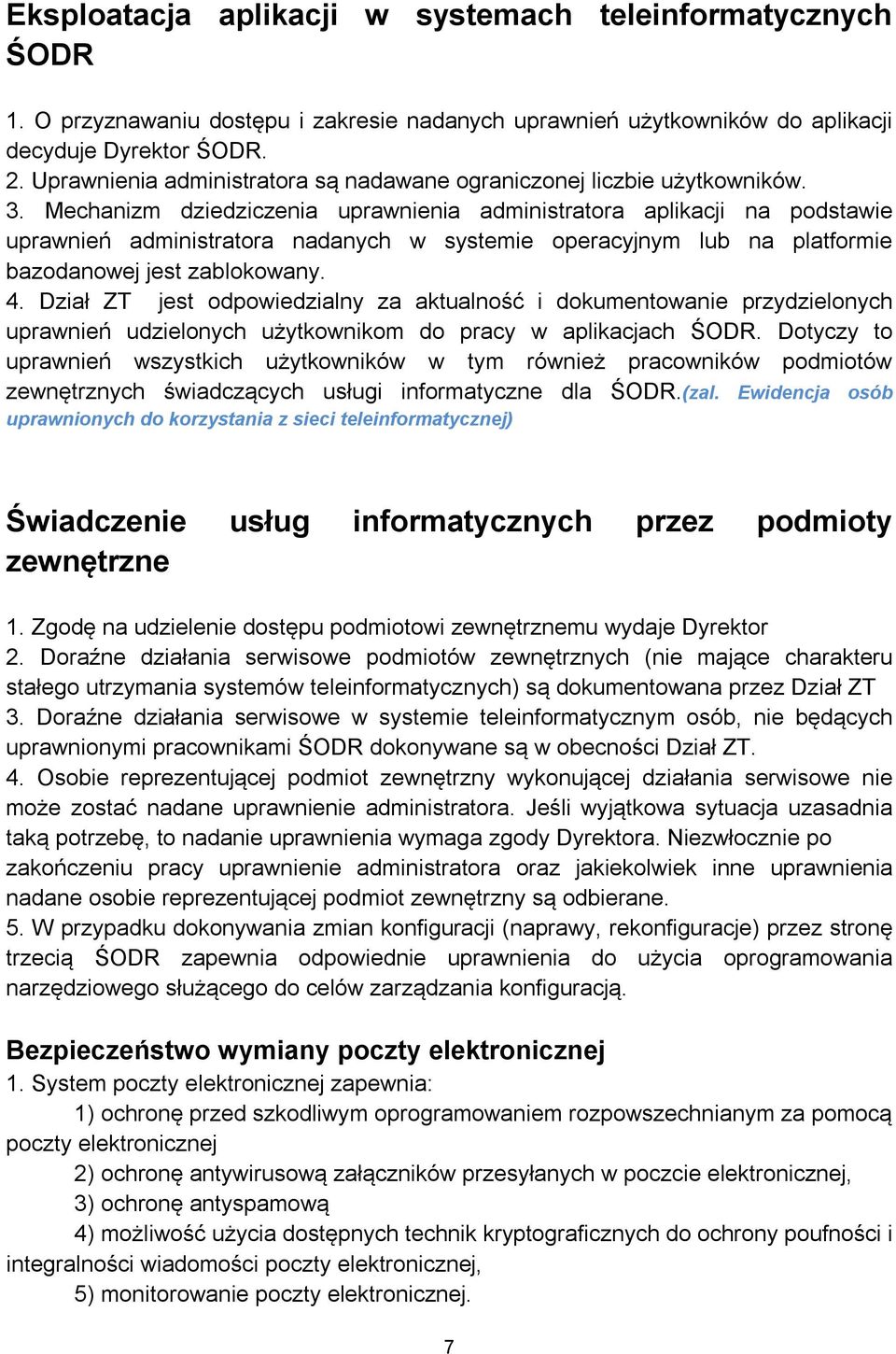 Mechanizm dziedziczenia uprawnienia administratora aplikacji na podstawie uprawnień administratora nadanych w systemie operacyjnym lub na platformie bazodanowej jest zablokowany. 4.