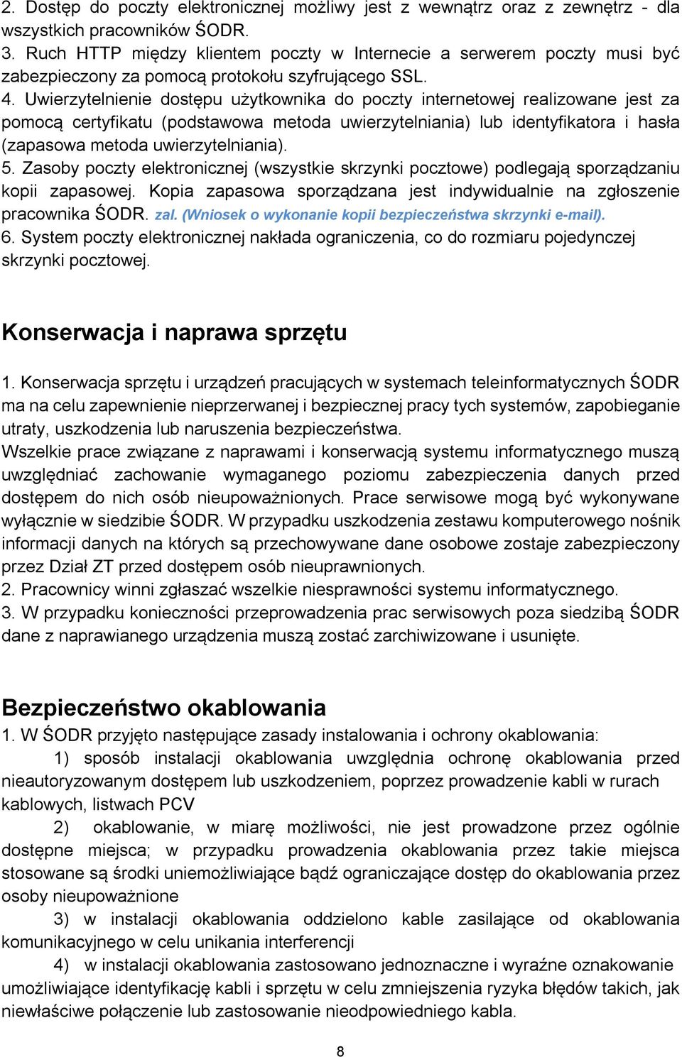 Uwierzytelnienie dostępu użytkownika do poczty internetowej realizowane jest za pomocą certyfikatu (podstawowa metoda uwierzytelniania) lub identyfikatora i hasła (zapasowa metoda uwierzytelniania).