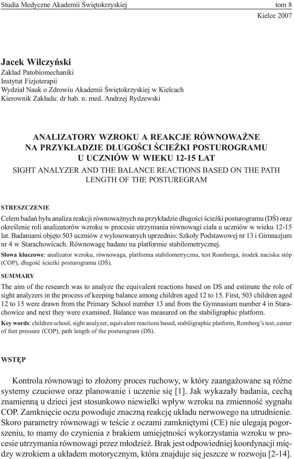 Andrzej Rydzewski ANALIZATORY WZROKU A REAKCJE RÓWNOWA NE NA PRZYK ADZIE D UGOŒCI ŒCIE KI POSTUROGRAMU U UCZNIÓW W WIEKU 12-15 LAT SIGHT ANALYZER AND THE BALANCE REACTIONS BASED ON THE PATH LENGTH OF