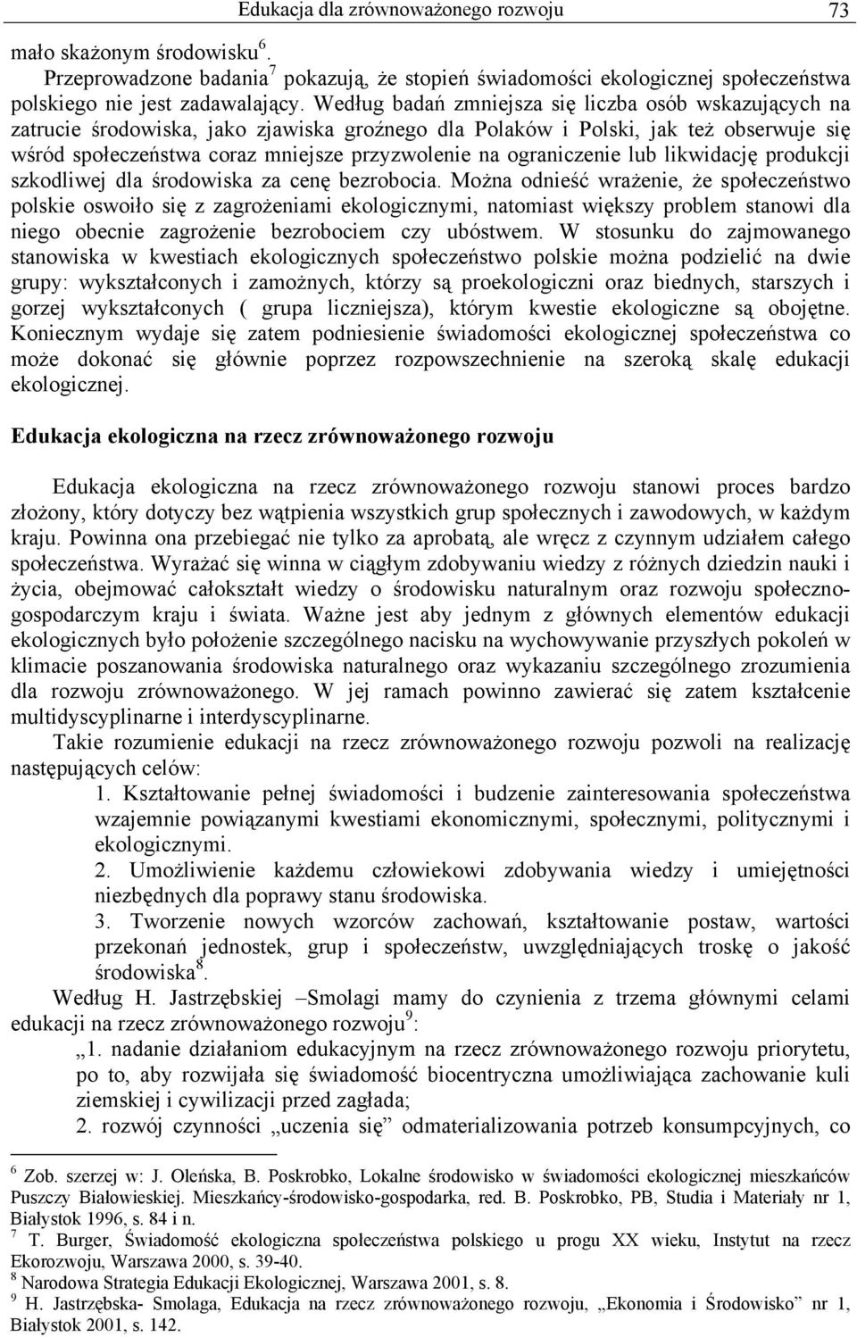 ograniczenie lub likwidację produkcji szkodliwej dla środowiska za cenę bezrobocia.