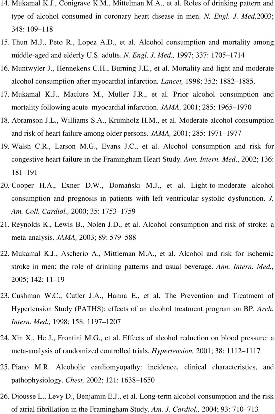 Lancet, 1998; 352: 1882 1885. 17. Mukamal K.J., Maclure M., Muller J.R., et al. Prior alcohol consumption and mortality following acute myocardial infarction. JAMA, 2001; 285: 1965 1970 18.