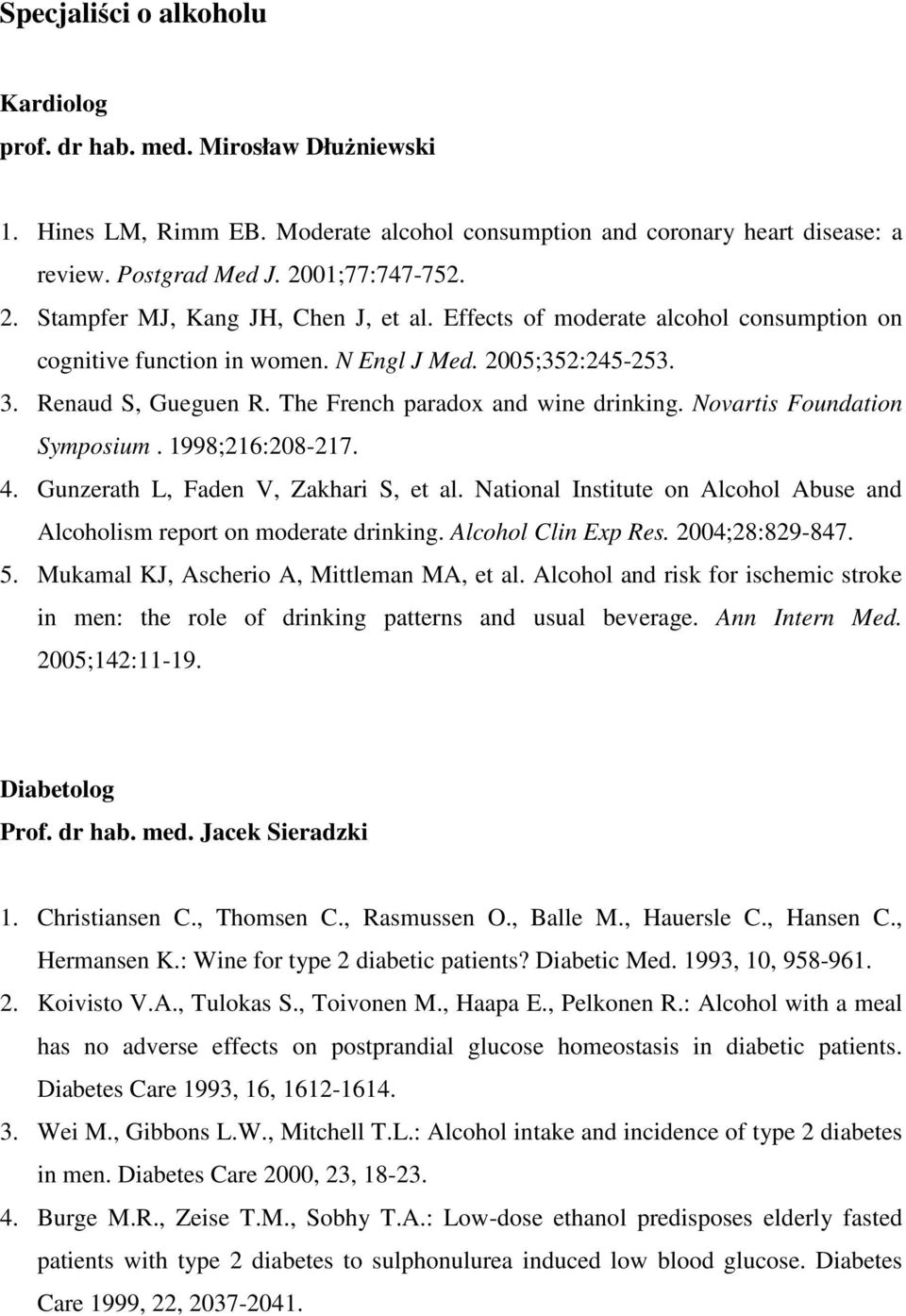 The French paradox and wine drinking. Novartis Foundation Symposium. 1998;216:208-217. 4. Gunzerath L, Faden V, Zakhari S, et al.