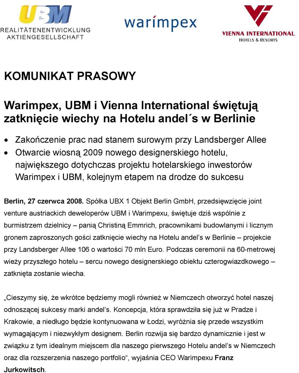 Spółka UBX 1 Objekt Berlin GmbH, przedsięwzięcie joint venture austriackich deweloperów UBM i Warimpexu, świętuje dziś wspólnie z burmistrzem dzielnicy panią Christiną Emmrich, pracownikami