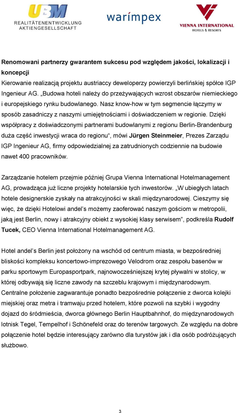 Nasz know-how w tym segmencie łączymy w sposób zasadniczy z naszymi umiejętnościami i doświadczeniem w regionie.