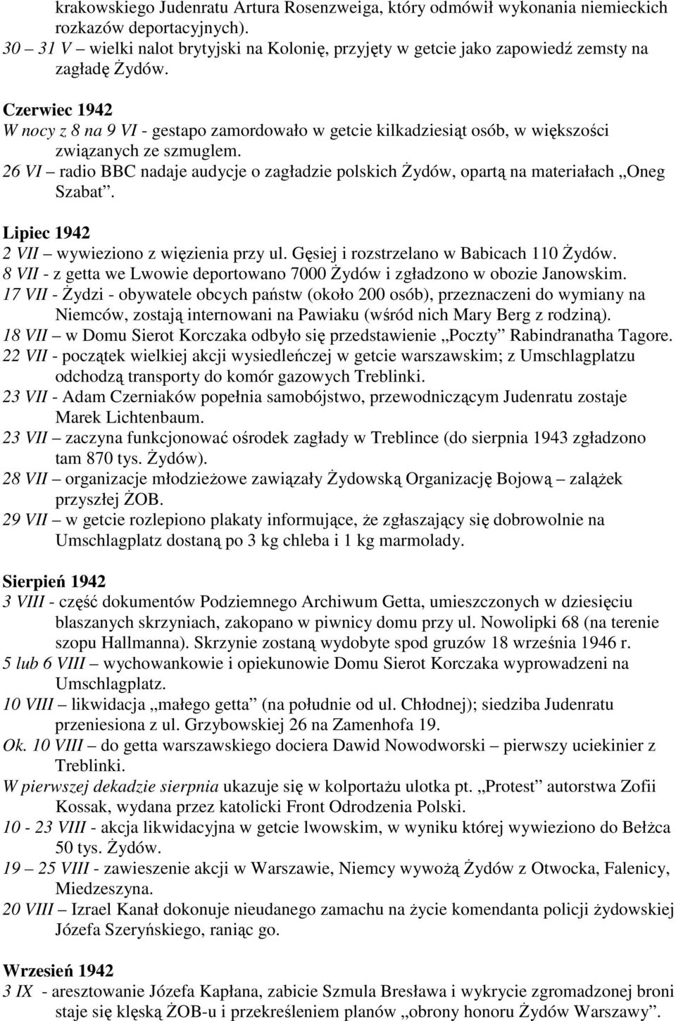 Czerwiec 1942 W nocy z 8 na 9 VI - gestapo zamordowało w getcie kilkadziesiąt osób, w większości związanych ze szmuglem.