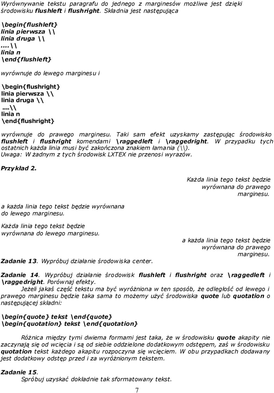 Taki sam efekt uzyskamy zastępując środowisko flushleft i flushright komendami \raggedleft i \raggedright. W przypadku tych ostatnich każda linia musi być zakończona znakiem łamania (\\).