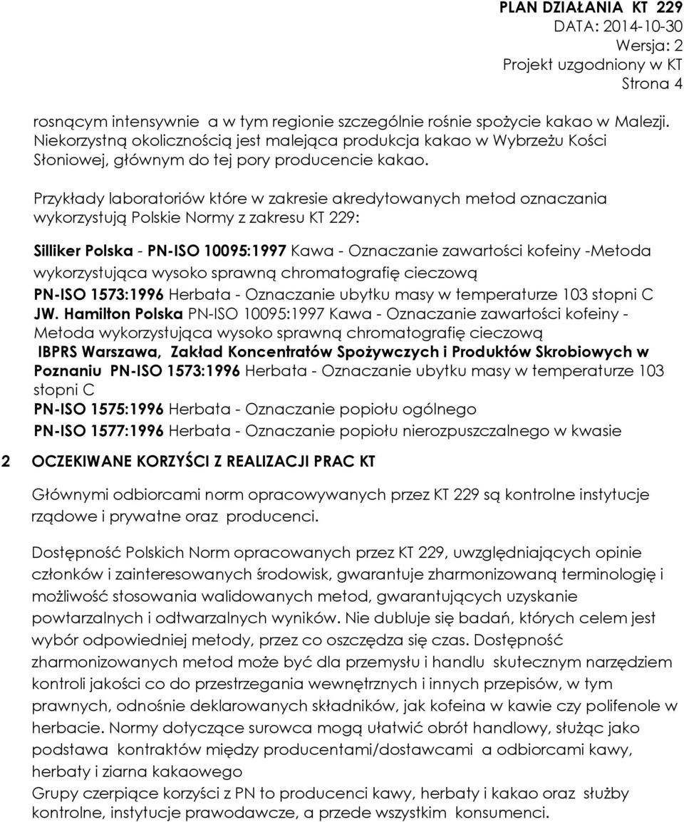 Przykłady laboratoriów które w zakresie akredytowanych metod oznaczania wykorzystują Polskie Normy z zakresu KT 229: Silliker Polska - PN-ISO 10095:1997 Kawa - Oznaczanie zawartości kofeiny -Metoda