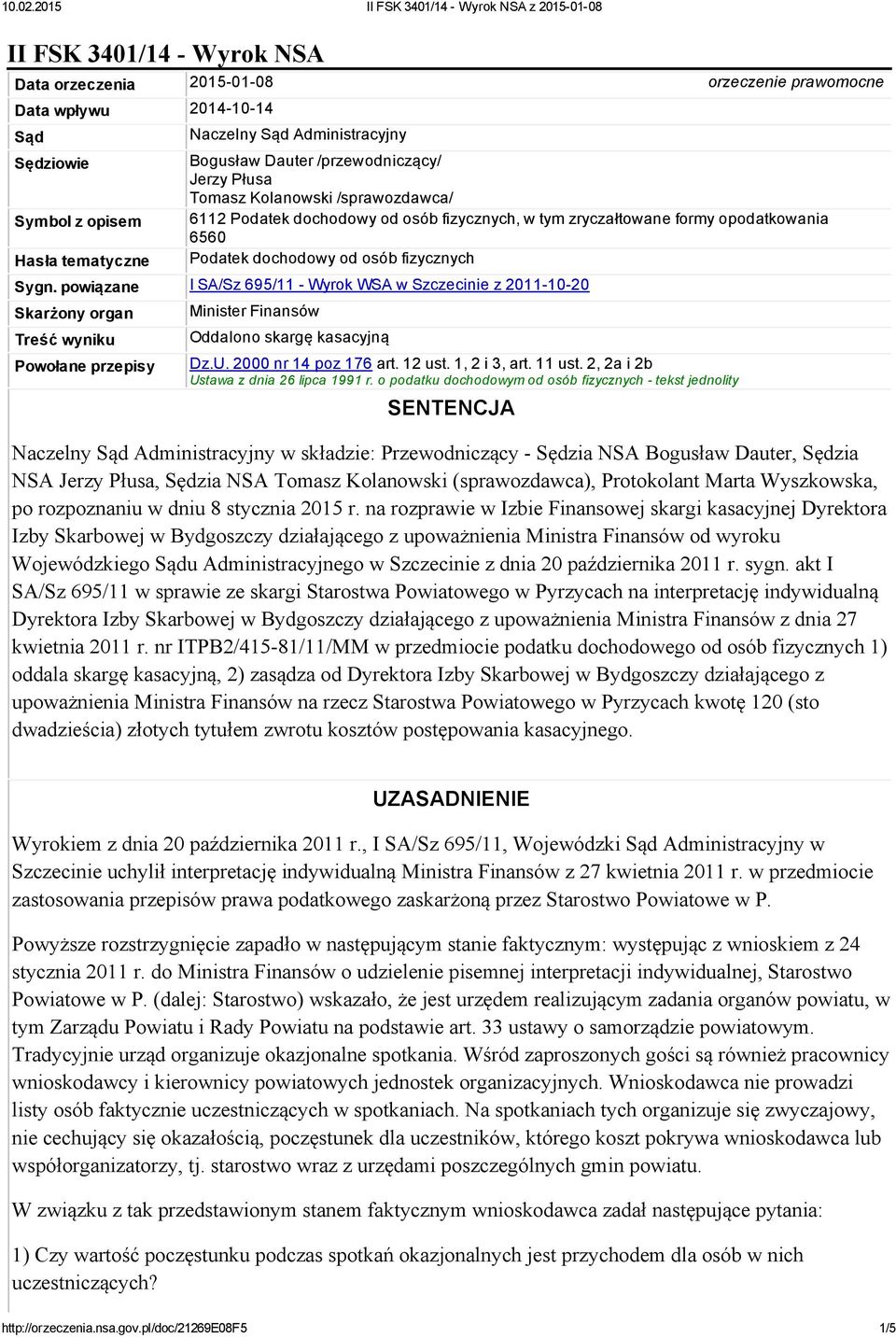 powiązane I SA/Sz 695/11 Wyrok WSA w Szczecinie z 2011 10 20 Skarżony organ Treść wyniku Powołane przepisy Minister Finansów Oddalono skargę kasacyjną Dz.U. 2000 nr 14 poz 176 art. 12 ust.